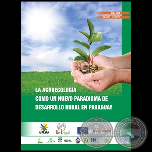 LA AGROECOLOGA COMO UN NUEVO PARADIGMA DE DESARROLLO RURAL EN PARAGUAY - Autora: ELSY VERA, QUINTN RIQUELME - Ao 2017